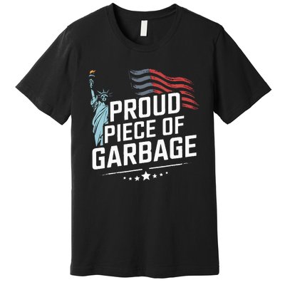 Proud Piece Of Garbage Funny Garbage Premium T-Shirt