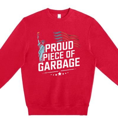 Proud Piece Of Garbage Funny Garbage Premium Crewneck Sweatshirt