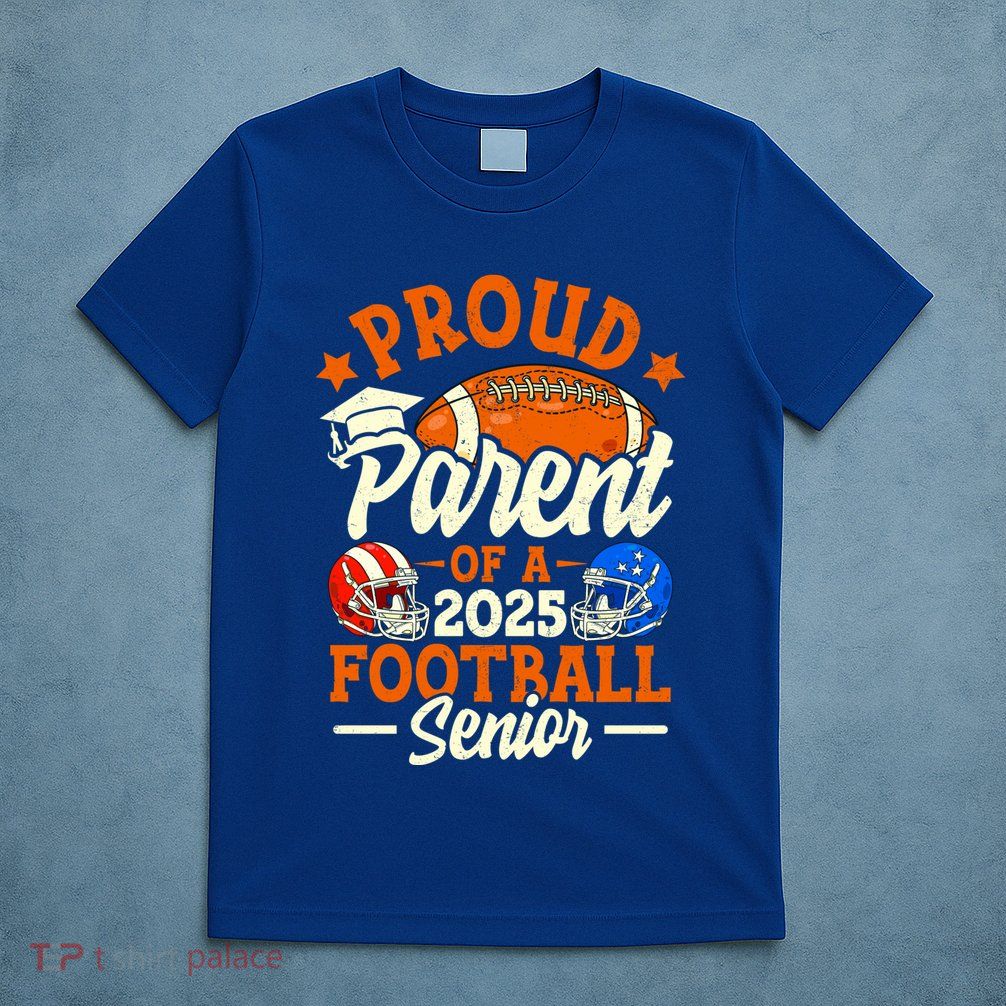 Proud Parent Of A 2025 Football Senior Gift T-Shirt