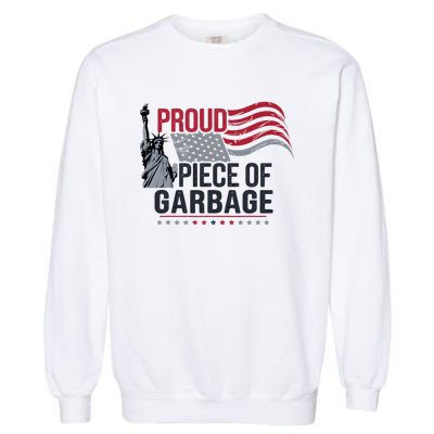 Proud Piece Of Garbage Funny Garbage Garment-Dyed Sweatshirt