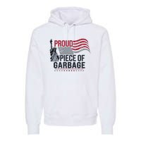 Proud Piece Of Garbage Funny Garbage Premium Hoodie