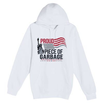 Proud Piece Of Garbage Funny Garbage Premium Pullover Hoodie