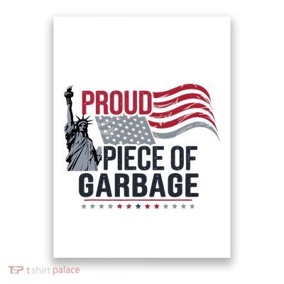 Proud Piece Of Garbage Funny Garbage Poster