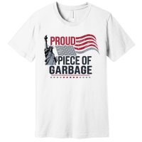 Proud Piece Of Garbage Funny Garbage Premium T-Shirt