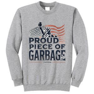 Proud Piece Of Garbage Garbage For Trump Tall Sweatshirt