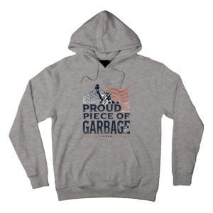 Proud Piece Of Garbage Garbage For Trump Tall Hoodie