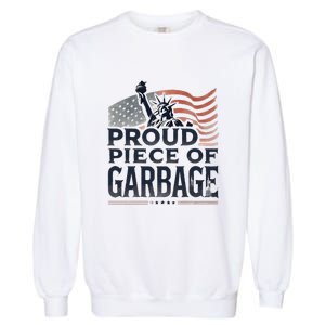 Proud Piece Of Garbage Garbage For Trump Garment-Dyed Sweatshirt