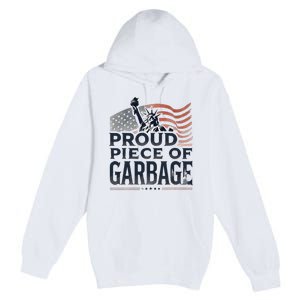 Proud Piece Of Garbage Garbage For Trump Premium Pullover Hoodie