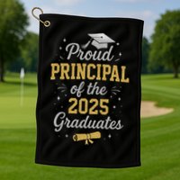 Proud Principle Of The 2025 Graduates Senior Graduation Golf Towel