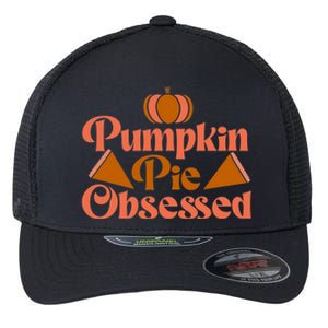 Pumpkin Pie Obsessed Gift Flexfit Unipanel Trucker Cap