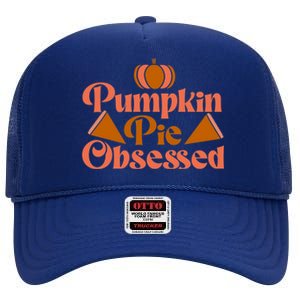 Pumpkin Pie Obsessed Gift High Crown Mesh Back Trucker Hat