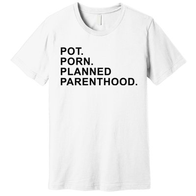 Pot Porn Planned Parenthood Premium T-Shirt