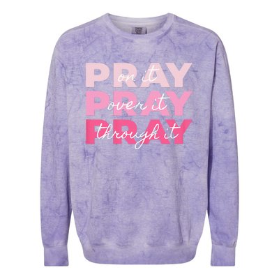 Pray Pray Pray Pray On It Pray Over It Pray Through It Colorblast Crewneck Sweatshirt