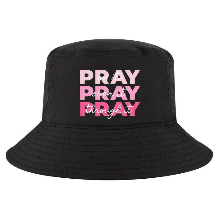 Pray Pray Pray Pray On It Pray Over It Pray Through It Cool Comfort Performance Bucket Hat