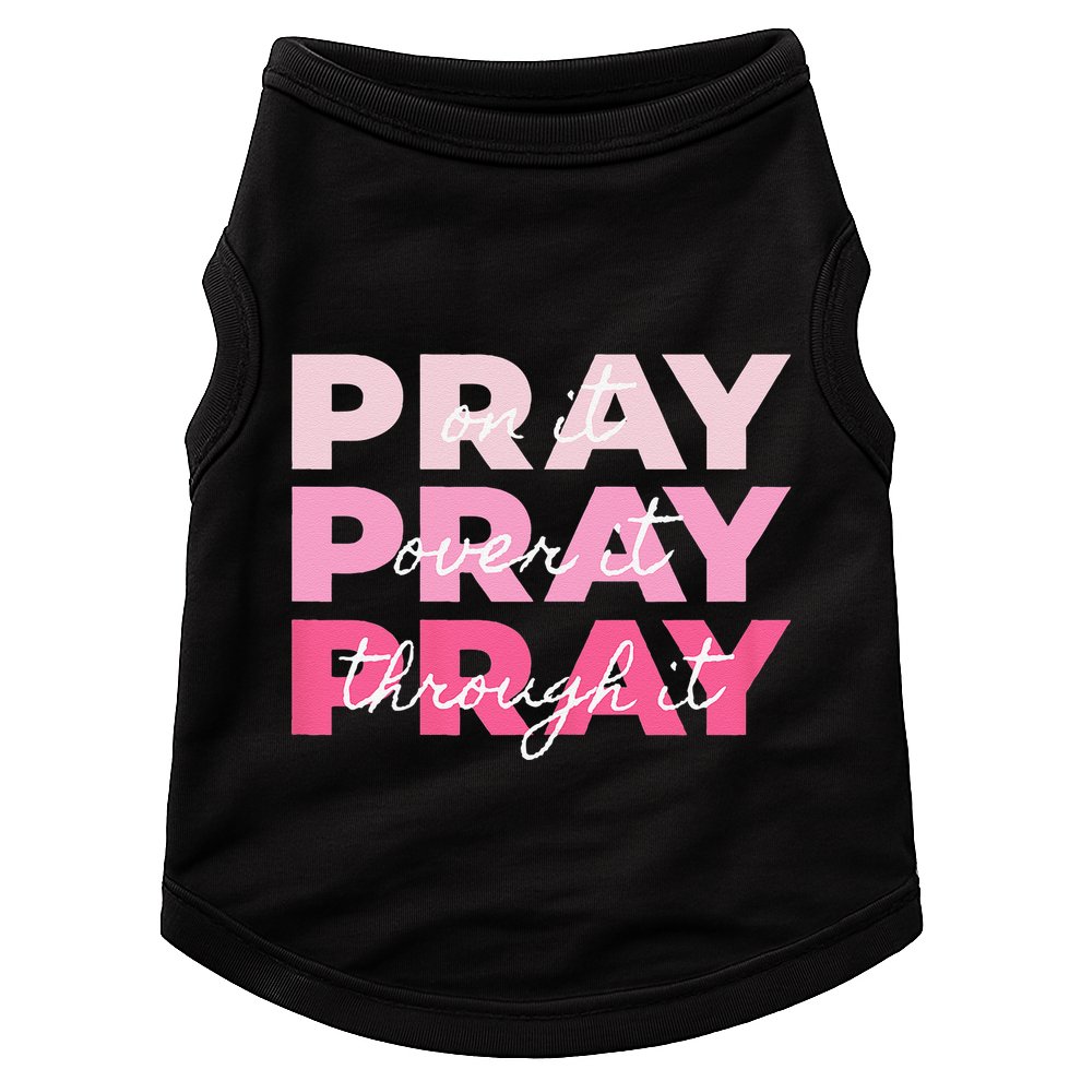 Pray Pray Pray Pray On It Pray Over It Pray Through It Doggie Tank