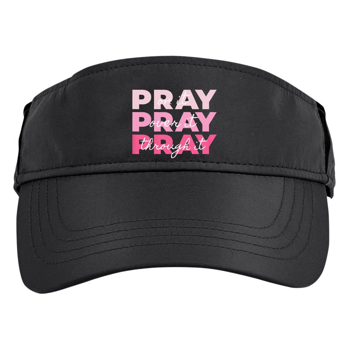 Pray Pray Pray Pray On It Pray Over It Pray Through It Adult Drive Performance Visor
