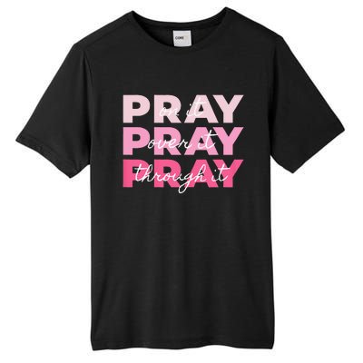 Pray Pray Pray Pray On It Pray Over It Pray Through It Tall Fusion ChromaSoft Performance T-Shirt