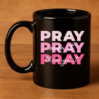 Pray Pray Pray Pray On It Pray Over It Pray Through It 11oz C Handle Ceramic Mug
