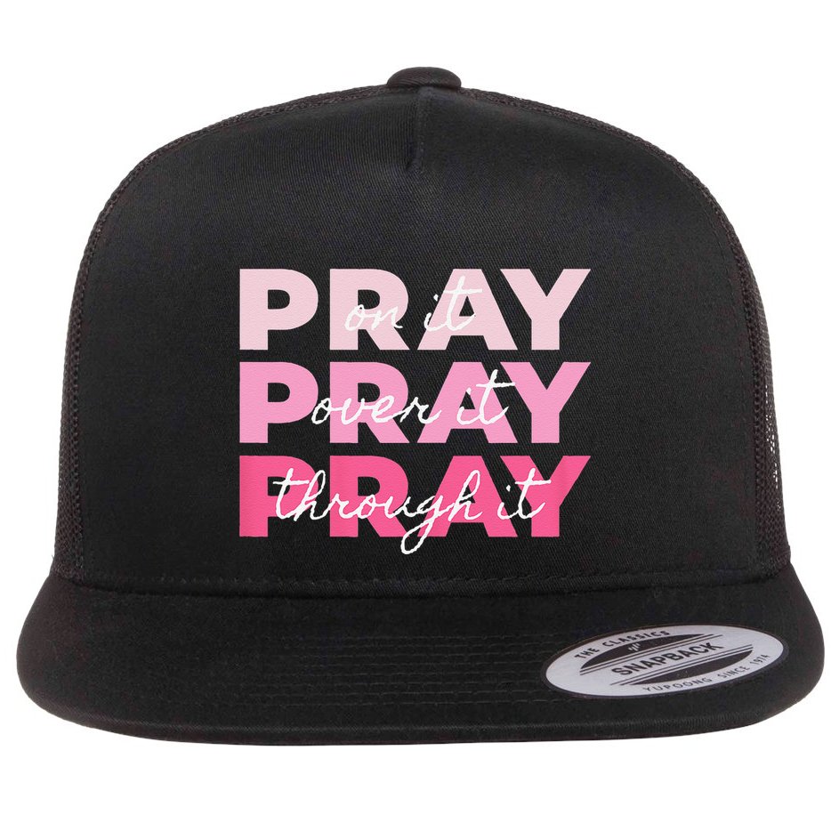 Pray Pray Pray Pray On It Pray Over It Pray Through It Flat Bill Trucker Hat