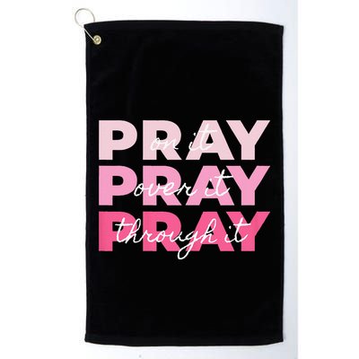 Pray Pray Pray Pray On It Pray Over It Pray Through It Golf Towel