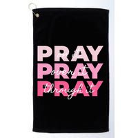 Pray Pray Pray Pray On It Pray Over It Pray Through It Golf Towel