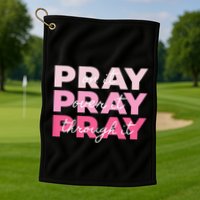 Pray Pray Pray Pray On It Pray Over It Pray Through It Golf Towel