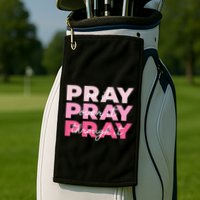 Pray Pray Pray Pray On It Pray Over It Pray Through It Golf Towel