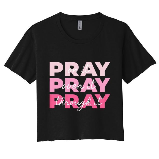 Pray Pray Pray Pray On It Pray Over It Pray Through It Crop Top