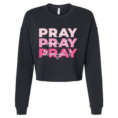 Pray Pray Pray Pray On It Pray Over It Pray Through It Cropped Pullover Crew