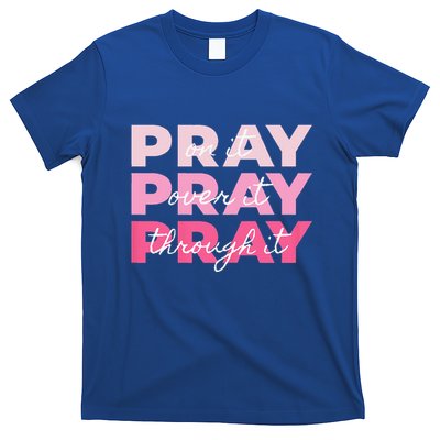 Pray Pray Pray Pray On It Pray Over It Pray Through It T-Shirt