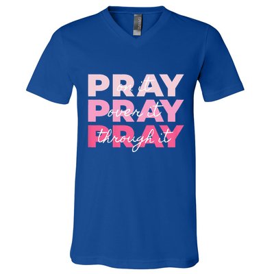 Pray Pray Pray Pray On It Pray Over It Pray Through It V-Neck T-Shirt