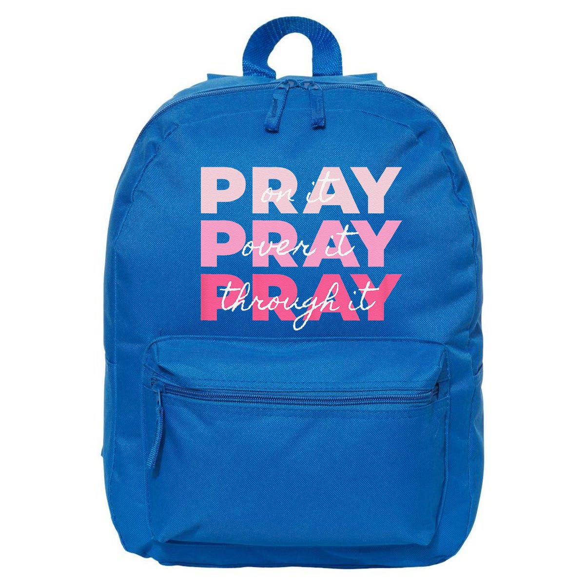 Pray Pray Pray Pray On It Pray Over It Pray Through It 16 in Basic Backpack
