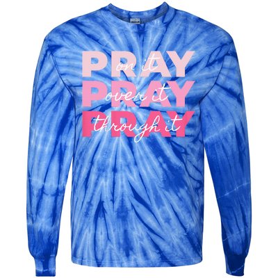 Pray Pray Pray Pray On It Pray Over It Pray Through It Tie-Dye Long Sleeve Shirt