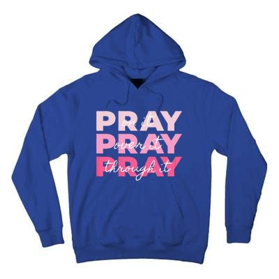 Pray Pray Pray Pray On It Pray Over It Pray Through It Tall Hoodie