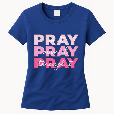 Pray Pray Pray Pray On It Pray Over It Pray Through It Womens T-Shirt