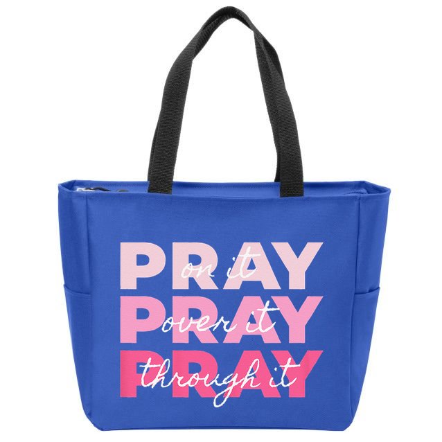 Pray Pray Pray Pray On It Pray Over It Pray Through It Zip Tote Bag
