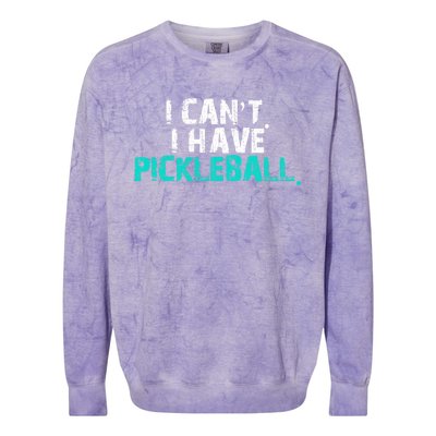 Pickleball Players Pickleball I CanT I Have Pickleball Gift Colorblast Crewneck Sweatshirt