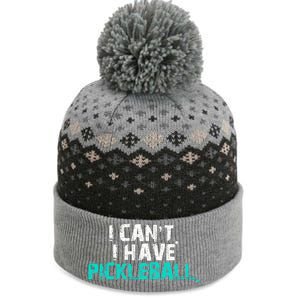 Pickleball Players Pickleball I CanT I Have Pickleball Gift The Baniff Cuffed Pom Beanie