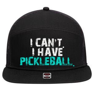 Pickleball Players Pickleball I CanT I Have Pickleball Gift 7 Panel Mesh Trucker Snapback Hat