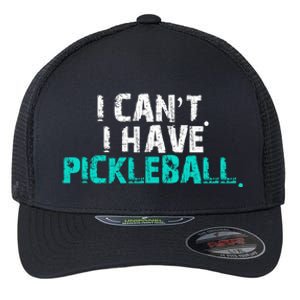 Pickleball Players Pickleball I CanT I Have Pickleball Gift Flexfit Unipanel Trucker Cap