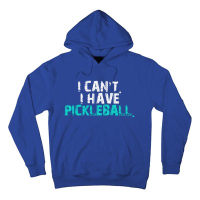 Pickleball Players Pickleball I CanT I Have Pickleball Gift Hoodie