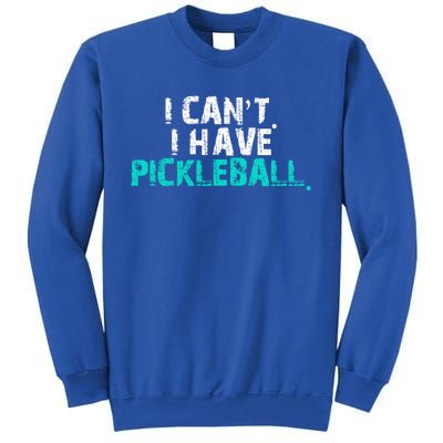 Pickleball Players Pickleball I CanT I Have Pickleball Gift Sweatshirt