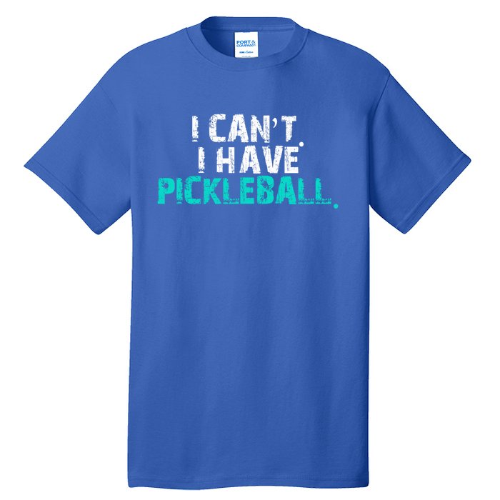 Pickleball Players Pickleball I CanT I Have Pickleball Gift Tall T-Shirt