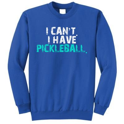 Pickleball Players Pickleball I CanT I Have Pickleball Gift Tall Sweatshirt