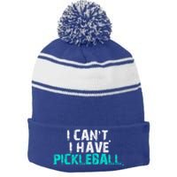 Pickleball Players Pickleball I CanT I Have Pickleball Gift Stripe Pom Pom Beanie