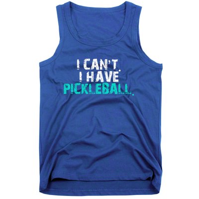 Pickleball Players Pickleball I CanT I Have Pickleball Gift Tank Top