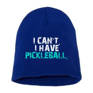 Pickleball Players Pickleball I CanT I Have Pickleball Gift Short Acrylic Beanie