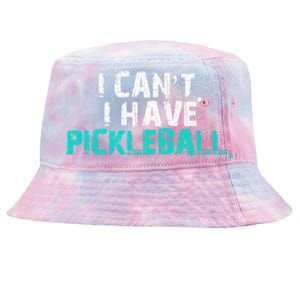 Pickleball Players Pickleball I CanT I Have Pickleball Gift Tie-Dyed Bucket Hat