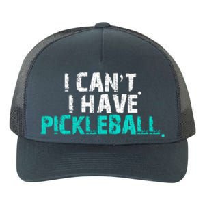 Pickleball Players Pickleball I CanT I Have Pickleball Gift Yupoong Adult 5-Panel Trucker Hat