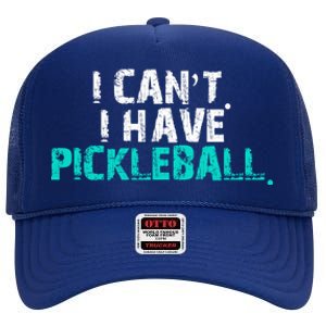 Pickleball Players Pickleball I CanT I Have Pickleball Gift High Crown Mesh Back Trucker Hat